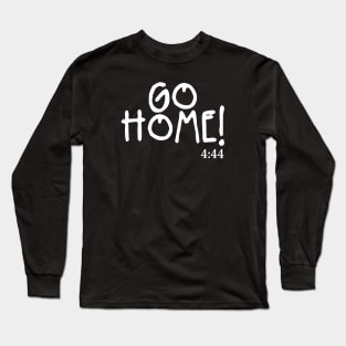 Go Home! Long Sleeve T-Shirt